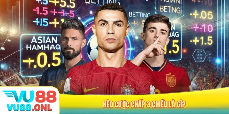 Kèo cược chấp 3 chiều là gì?