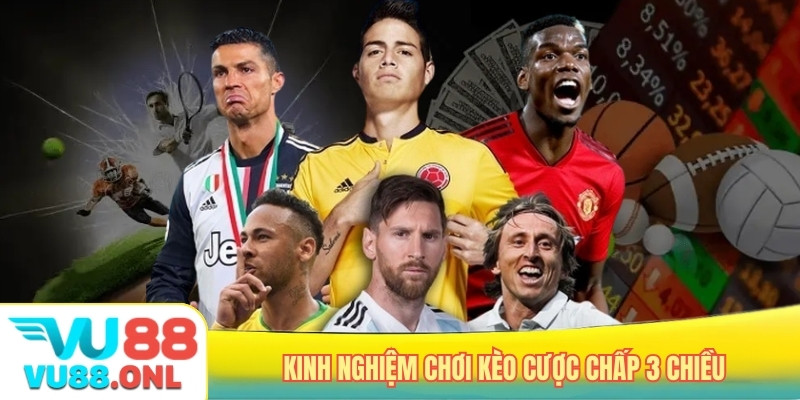 Kinh nghiệm chơi kèo cược chấp 3 chiều