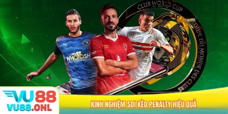 Kinh nghiệm soi kèo penalty hiệu quả