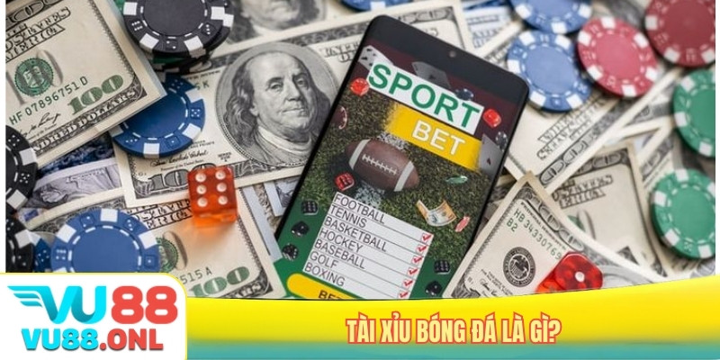 Tài xỉu bóng đá là gì?