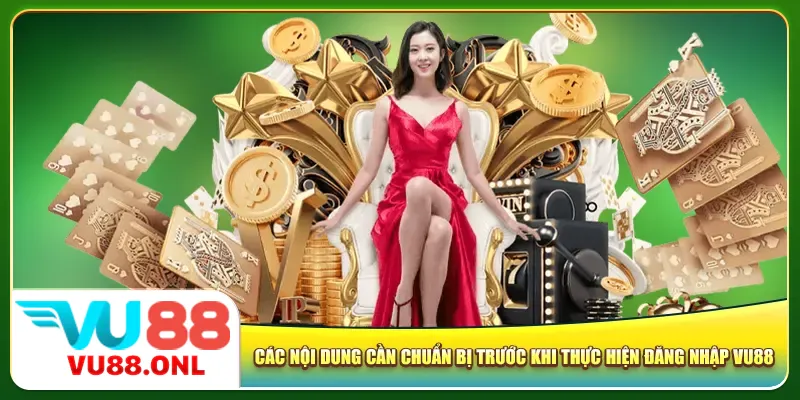 Các nội dung cần chuẩn bị trước khi thực hiện đăng nhập Vu88
