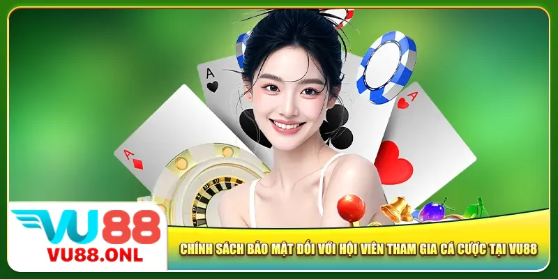 Chính sách bảo mật đối với hội viên tham gia cá cược tại Vu88
