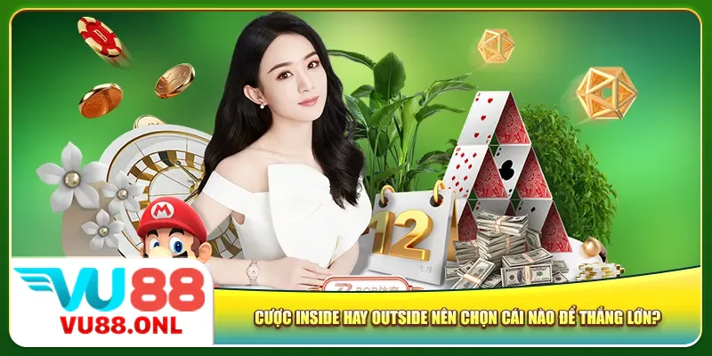 Cược Inside hay Outside nên chọn cái nào để thắng lớn