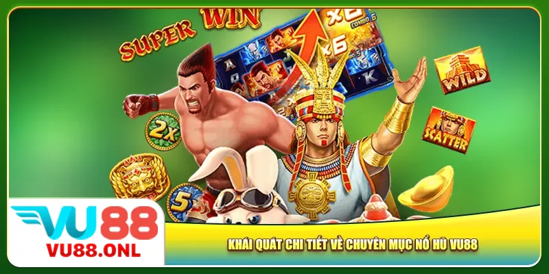 Khái quát chi tiết về chuyên mục nổ hũ Vu88