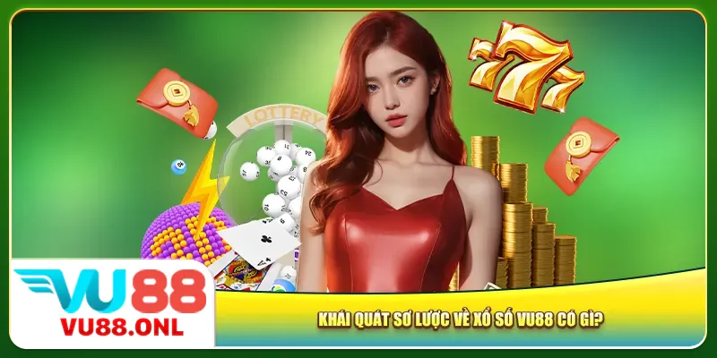 Khái quát sơ lược về xổ số Vu88 có gì?