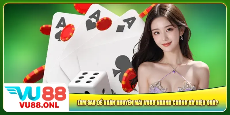 Làm sao để nhận khuyến mãi Vu88 nhanh chóng và hiệu quả?