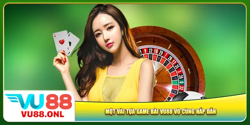 Một vài tựa game bài Vu88 vô cùng hấp dẫn