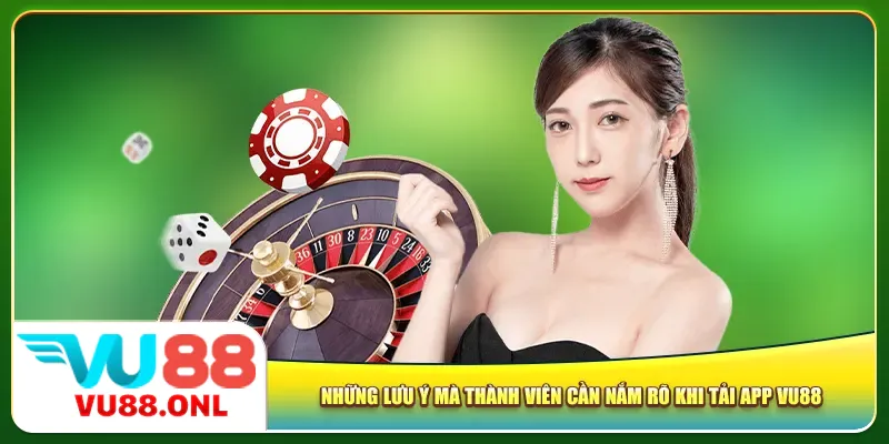 Những lưu ý mà thành viên cần nắm rõ khi tải app Vu88