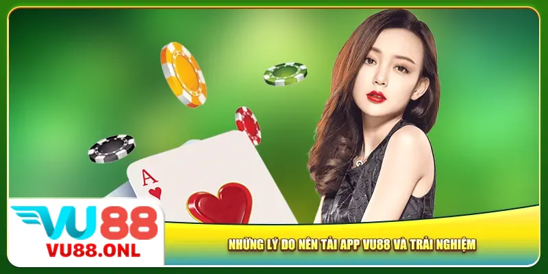 Những lý do nên tải app Vu88 và trải nghiệm