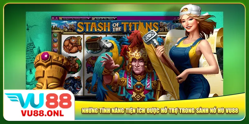 Những tính năng tiện ích được hỗ trợ trong sảnh nổ hũ Vu8
