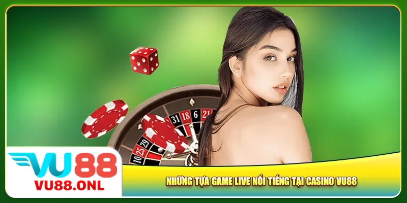 Những tựa game live nổi tiếng tại Casino Vu88