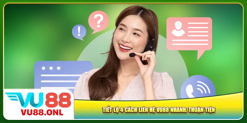 Tiết lộ 4 cách liên hệ Vu88 nhanh, thuận tiện